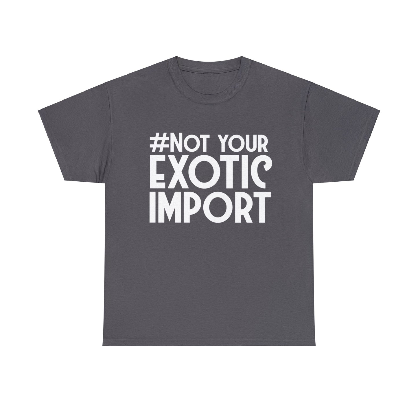 Not your exotic import T-shirt Gift mens womens